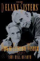The Delany Sisters' Book of Everyday Wisdom 0783811985 Book Cover