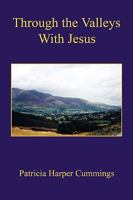 Through the Valleys with Jesus 1598249436 Book Cover