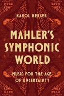 Mahler's Symphonic World: Music for the Age of Uncertainty 0226836029 Book Cover