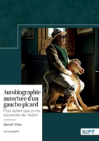 Autobiographie autorisée d'un gaucho picard: Pour autant que je me souvienne de l'avenir 2383511749 Book Cover