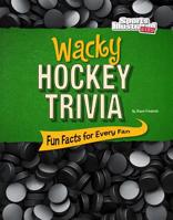 Wacky Hockey Trivia: Fun Facts for Every Fan 151571991X Book Cover