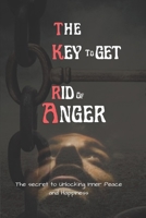 The Key To Get Rid Of Anger: The Secret to Unlocking Inner Peace and Happiness B0C1J7N7XB Book Cover