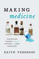 Making Medicine: Surprising Stories from the History of Drug Discovery 1633887537 Book Cover