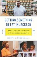 Getting Something to Eat in Jackson: Race, Class, and Food in the American South 0691253870 Book Cover