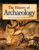The History of Archaeology: Great Excavations of the World 0816046263 Book Cover