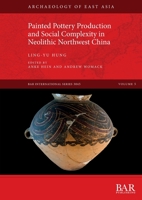Painted Pottery Production and Social Complexity in Neolithic Northwest China 1407358782 Book Cover