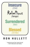 Insecure Rebellious Surrendered Blessed: (Child) (Teenager) (Man) (Old Man) 1664294945 Book Cover