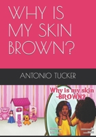 WHY IS MY SKIN BROWN? B08PX78DQ8 Book Cover
