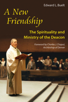 A New Friendship: The Spirituality and Ministry of the Deacon 0814633633 Book Cover
