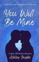 You Will Be Mine: A Spicy MM Hockey Romance (Lakeshore Love) B0FDLDPQW3 Book Cover