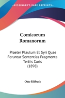 Comicorum Romanorum: Praeter Plautum Et Syri Quae Feruntur Sententias Fragmenta Tertiis Curis (1898) 1104461935 Book Cover