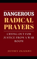 DANGEROUS RADICAL PRAYERS: Crying out for justice from a war room B0948RPQBP Book Cover
