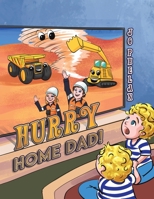 Hurry Home Dad! 1398482226 Book Cover