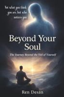 Beyond Your Soul: The Journey Beyond the Veil of Yourself (self development books) B0G4DX9ZVP Book Cover