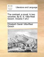 The contrast: a novel. In two volumes. By E. S. Villa-Real Gooch. Volume 1 of 2 1170049745 Book Cover
