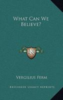 What Can We Believe? 1430490209 Book Cover