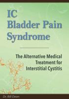 IC Bladder Pain Syndrome: The Alternative Medical Treatment for Interstitial Cystitis 1494211092 Book Cover