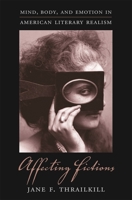 Affecting Fictions: Mind, Body and Emotion in American Literary Realism 0674025121 Book Cover
