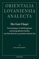 Der Gott Chepri: Untersuchungen Zu Schriftzeugnissen Und Ikonographischen Quellen Vom Alten Reich Bis in Griechisch-Romische Zeit 9042918241 Book Cover