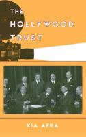 The Hollywood Trust: Trade Associations and the Rise of the Studio System (Film and History) 144226828X Book Cover