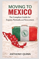 Moving to Mexico: The Complete Guide for Expats, Nomads, and Newcomers B0GL8G3Q2N Book Cover