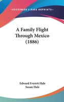 A Family Flight: Through Mexico (Classic Reprint) 1241434867 Book Cover