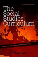The Social Studies Curriculum: Purposes, Problems, And Possibilities 0791469107 Book Cover