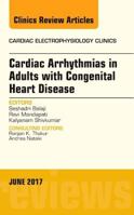 Cardiac Arrhythmias in Adults with Congenital Heart Disease, an Issue of Cardiac Electrophysiology Clinics: Volume 9-2 0323529992 Book Cover