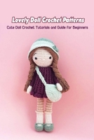 Lovely Doll Crochet Patterns: Cute Doll Crochet Tutorials and Guide for Beginners: Doll Crochet Tutorials B099C8QJGS Book Cover