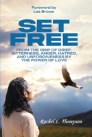 Set Free; From the Grip of Grief, Bitterness, Anger, Hatred, and Unforgiveness by the Power of Love B0FH38ZCD4 Book Cover
