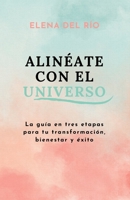 Alinéate con el universo: La guía en 3 etapas para tu transformación, bienestar y éxito 1973362732 Book Cover