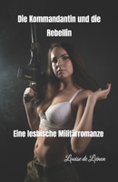 Die Kommandantin und die Rebellin: Eine lesbische Militärromanze (German Edition) B0DVPSRCN5 Book Cover