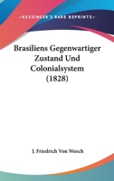 Brasiliens Gegenwartiger Zustand Und Colonialsystem (1828) 1168086620 Book Cover