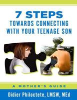 7 Steps Towards Connecting With Your Teenage Son: A Mother's Guide 1496022297 Book Cover
