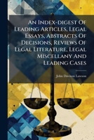An Index-digest Of Leading Articles, Legal Essays, Abstracts Of Decisions, Reviews Of Legal Literature, Legal Miscellany And Leading Cases: Published ... Which Is Prefixed A Table Of Cases And A... 1247379302 Book Cover