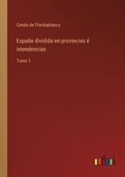 España dividida en provincias é intendencias: Tomo 1 336811686X Book Cover