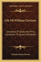 Life Of William Davison: Secretary Of State And Privy Counsellor To Queen Elizabeth 1318626366 Book Cover