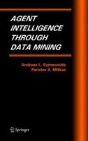 Agent Intelligence Through Data Mining 0387243526 Book Cover