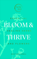 Bloom & Thrive: Essential Healing Herbs and Flowers 1529107288 Book Cover