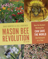 Mason Bee Revolution, 2nd Edition: How the Hardest Working Bee Can Save the World One Backyard at a Time 1680517104 Book Cover