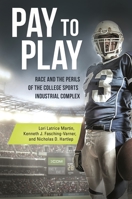 Pay to Play: Race and the Perils of the College Sports Industrial Complex 1440843155 Book Cover
