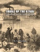 Smoke Up the River: Steamboats and the Arkansas Delta 0986399213 Book Cover