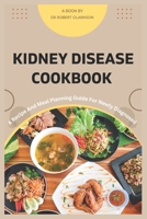 Kidney Disease cookbook: A Recipe and Meal Planning For Newly diagnosed B0BS8RZ4ZH Book Cover