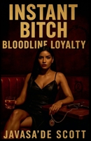 Instant Bitch: Bloodline Loyalty (Instant Bitch: Street Queen's Revenge) B0FMBJ6CTV Book Cover