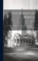 The Bishop of Africa; or, The Life of William Taylor, D.D. With an Account of the Congo Country, and Mission. 1020759895 Book Cover