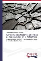 Aproximacion Historica Al Origen de Los Cuidados En El Paleolitico 3639555724 Book Cover