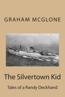 The Silvertown Kid: Tales of a Randy Deckhand 1475229755 Book Cover