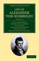 Life of Alexander von Humboldt: compiled in commemoration of the centenary of his birth Volume 2 1605209236 Book Cover