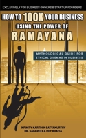 How to 100X Your Business Using the Power of Ramayana: Mythological Guide for Ethical Dilemmas in Business B0FHJ8KG2Q Book Cover