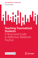 Teaching Traumatized Students: A Structured Guide to Reflective, Relational Practice (SpringerBriefs in Education) 9819604087 Book Cover